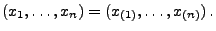 $\displaystyle (x_1,\ldots,x_n)=(x_{(1)},\ldots,x_{(n)})\,.
$