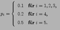 $\displaystyle p_i=\left\{\begin{array}{ll} 0.1 &\mbox{fr $i=1,2,3$,}\\
0.2 &\mbox{fr $i=4$,}\\
0.5 &\mbox{fr $i=5$.}
\end{array}\right.
$