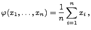 $\displaystyle \varphi(x_1,\ldots,x_n)=\frac{1}{n}\sum_{i=1}^n x_i\,,$