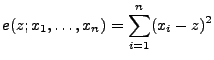 $\displaystyle e(z;x_1,\ldots,x_n)=\sum_{i=1}^n (x_i-z)^2
$