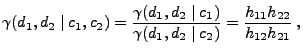 $\displaystyle \gamma(d_1,d_2\mid c_1,c_2)=\frac{\gamma(d_1,d_2\mid
 c_1)}{\gamma(d_1,d_2\mid
 c_2)}=\frac{h_{11}h_{22}}{h_{12}h_{21}}\;,$