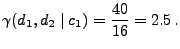 $\displaystyle \gamma(d_1,d_2\mid c_1)=\frac{40}{16}=2.5\,.
$