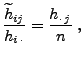 $\displaystyle \frac{\widetilde h_{ij}}{h_{i\,\cdot}}=\frac{h_{\cdot\, j}}{n}\;,
$