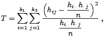 $\displaystyle T=\sum\limits_{i=1}^{k_1}\sum\limits_{j=1}^{k_2}
 \frac{\Bigl(h_{...
...cdot\,
 j}}{n}\Bigr)^2}{\displaystyle\frac{h_{i\,\cdot}\,h_{\cdot\,
 j}}{n}}\;,$