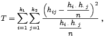 $\displaystyle T=\sum\limits_{i=1}^{k_1}\sum\limits_{j=1}^{k_2} \frac{\Bigl(h_{...
...cdot\, j}}{n}\Bigr)^2}{\displaystyle\frac{h_{i\,\cdot}\,h_{\cdot\, j}}{n}}\;,$