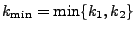 $ k_{\min}=\min\{k_1,k_2\}$