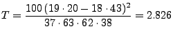 $\displaystyle T=\frac{100\,(19\cdot 20-18\cdot 43)^2}{37\cdot 63\cdot 62\cdot 38}=2.826$