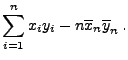 $\displaystyle \sum\limits_{i=1}^n x_iy_i-n\overline x_n \overline y_n\,.$