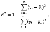 $\displaystyle R^2=1-\frac{\displaystyle\sum_{i=1}^n (y_i-\widehat
 y_i)^2}{\displaystyle\sum_{i=1}^n (y_i-\overline y_n)^2}\;,$