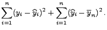 $\displaystyle \sum_{i=1}^n (y_i-\widehat y_i)^2
+\sum_{i=1}^n (\widehat y_i-\overline y_n)^2\,.$
