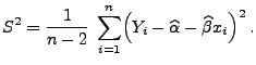$\displaystyle S^2=\frac{1}{n-2}\;\sum\limits_{i=1}^n\Bigl(Y_i-\widehat\alpha-\widehat\beta
 x_i\Bigr)^2\,.$