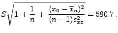 $\displaystyle S\sqrt{1\,+\frac{1}{n}\,+\,\frac{(x_0-\overline
x_n)^2}{(n-1)s^2_{xx}}}=590.7\,.
$