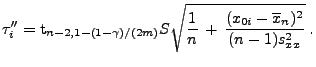 $\displaystyle \tau^{\prime\prime}_i={\rm
t}_{n-2,1-(1-\gamma)/(2m)}S\sqrt{\frac{1}{n}\,+\,\frac{(x_{0i}-\overline
x_n)^2}{(n-1)s^2_{xx}}}\;.
$