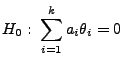 $\displaystyle H_0:\;\sum\limits_{i=1}^k a_i\theta_i=0$