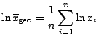 $\displaystyle \ln \overline x_{\rm geo}=\frac{1}{n}\sum\limits_{i=1}^n \ln x_i$