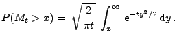 $\displaystyle P(M_t > x) =\; \sqrt{\frac{2}{\pi t }}\;\int_x^\infty\,{\rm e}^{-ty^2/2}\,{\rm d}y\,.$
