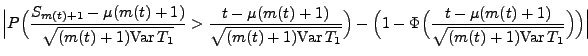 $\displaystyle \Bigl\vert P\Bigl(\frac{S_{m(t)+1}-\mu({m(t)+1})}{\sqrt{({m(t)+1}...
...(
\frac{t-\mu({m(t)+1})}{\sqrt{({m(t)+1}){\rm Var\,}T_1}}\Bigr)\Bigr)\Bigr\vert$