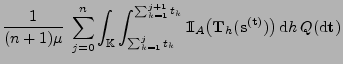 $\displaystyle \frac{1}{(n+1)\mu}\;\sum_{j=0}^n\int_{\mathbb{K}}\int_{\sum_{k=1}...
...f{T}}_h
({\mathbf{s}}^{({\mathbf{t}})})\bigr)\,{\rm d}h\,Q({\rm d}{\mathbf{t}})$
