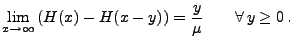 $\displaystyle \lim_{x\to\infty}\left(H(x)-H(x-y)\right)= \frac{y}{\mu}\qquad\forall\, y\ge 0\,.$