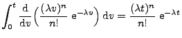 $\displaystyle \int_0^t \frac{{\rm d}}{{\rm d}v} \Bigl(\frac{(\lambda
v)^n}{n! }...
...^{-\lambda v}\Bigr)\,{\rm d}v = \frac{(\lambda
t)^n}{n! }\;{\rm e}^{-\lambda t}$