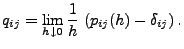 $\displaystyle q_{ij}=\lim_{h\downarrow 0} \frac{1}{h} \;(p_{ij}(h)-\delta_{ij})\,.$