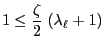$\displaystyle 1\le\frac{\zeta}{2}\;(\lambda_\ell+1)$