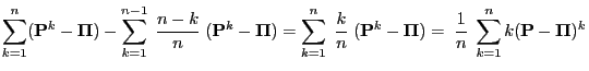 $\displaystyle \sum\limits_{k=1}^n
({\mathbf{P}}^k-{\boldsymbol{\Pi}})-\sum\limi...
...}})=\;\frac{1}{n}\;
\sum\limits_{k=1}^{n} k({\mathbf{P}}-{\boldsymbol{\Pi}})^k
$