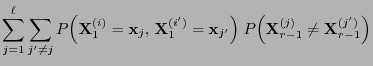 $\displaystyle \sum\limits_{j=1}^\ell\sum\limits_{j^\prime\not=j}
P\Bigl({\mathb...
...gl)\;
P\Bigl({\mathbf{X}}_{r-1}^{(j)}\not={\mathbf{X}}_{r-1}^{(j^\prime)}\Bigr)$