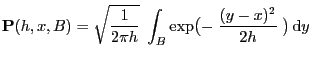 $\displaystyle {\mathbf{P}}(h,x,B)=\sqrt{\frac{1}{2\pi h}}\;\int_B \exp\bigl(-\;\frac{(y-x)^2}{2h}\;\bigr) {\rm d}y$