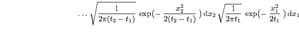 $\displaystyle \hspace{3.5cm}\ldots \sqrt{\frac{1}{2\pi (t_2-t_1)}}\;
\exp\bigl...
...\sqrt{\frac{1}{2\pi t_1}}\;
\exp\bigl(-\;\frac{x_1^2}{2t_1}\;\bigr) {\rm d}x_1$