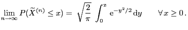 $\displaystyle \lim_{n\to\infty} P(\widetilde X^{(n)}\le x)=\; \sqrt{\frac{2}{\pi }}\;\int_0^x {\rm e}^{-y^2/2} {\rm d}y\qquad\forall   x\ge 0 .$