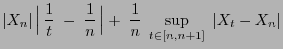 $\displaystyle \vert X_n\vert \Bigl\vert \frac{1}{t}\;-\;\frac{1}{n} \Bigr\vert+
\;\frac{1}{n}\;\sup_{t\in[n,n+1]}\;\vert X_t-X_n\vert$