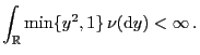$\displaystyle \int_\mathbb{R}\min\{y^2,1\} \nu({\rm d}y)<\infty .$