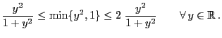 $\displaystyle \frac{y^2}{1+y^2} \le \min\{y^2,1\}
\le2\;\frac{y^2}{1+y^2}\qquad\forall y\in\mathbb{R} .
$
