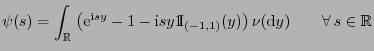 $\displaystyle \psi(s)=\int_\mathbb{R}\;\bigl({\rm e}^{{\rm i}sy}-1-{\rm i}sy{1\...
...ce{-1mm}{\rm I}}_{(-1,1)}(y)\bigr) \nu({\rm d}y) \qquad\forall s\in\mathbb{R}$