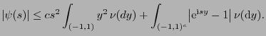 $\displaystyle \vert\psi(s)\vert\le c s^2\int_{(-1,1)}
y^2 \nu(dy)+\int_{(-1,1)^c}\bigl\vert{\rm e}^{{\rm i}sy}-1\bigr\vert \nu({\rm d}y).
$