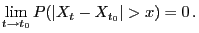 $\displaystyle \lim_{t\to t_0} P(\vert X_t-X_{t_0}\vert>x)=0 .
$