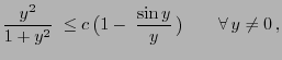 $\displaystyle \frac{y^2}{1+y^2} \;\le c \bigl(1-\;\frac{\sin
y}{y} \bigr)\qquad\forall  y\not=0 ,
$