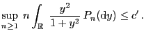 $\displaystyle \sup_{n\ge 1}\;n\int_\mathbb{R}\;\frac{y^2}{1+y^2}  P_n({\rm d}y)\le c^\prime .$
