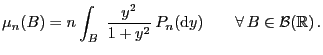 $\displaystyle \mu_n(B)=n\int_B\;\frac{y^2}{1+y^2}  P_n({\rm d}y)\qquad\forall B\in\mathcal{B}(\mathbb{R}) .
$