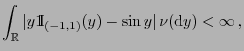$\displaystyle \int_\mathbb{R}\vert y{1\hspace{-1mm}{\rm I}}_{(-1,1)}(y)-\sin y\vert \nu({\rm d}y)<\infty ,
$