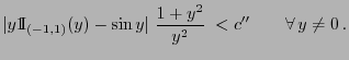 $\displaystyle \vert y{1\hspace{-1mm}{\rm I}}_{(-1,1)}(y)-\sin
y\vert\;\frac{1+y^2}{y^2}\;<c^{\prime\prime}\qquad\forall y\not=0 .
$