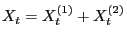 $ X_t=X^{(1)}_t+X^{(2)}_t$