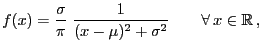 $\displaystyle f(x)=\frac{\sigma}{\pi}\;\frac{1}{(x-\mu)^2+\sigma^2}\qquad\forall x\in\mathbb{R} ,
$