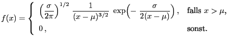 $\displaystyle f(x)=\left\{\begin{array}{ll}\displaystyle
\Bigl(\frac{\sigma}{2\...
...}\Bigr) , & \mbox{falls
$x>\mu$,}\\
0 , & \mbox{sonst.}
\end{array}\right.
$