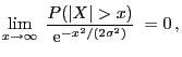 $\displaystyle \lim_{x\to\infty}\;\frac{P(\vert X\vert>x)}{{\rm e}^{-x^2/(2\sigma^2)}}\;=0 ,
$