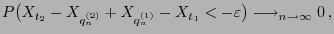 $\displaystyle \displaystyle P\bigl(X_{t_2}-X_{q_n^{(2)}}+X_{q_n^{(1)}}
-X_{t_1}<-\varepsilon\bigr)\longrightarrow_{n\to\infty} 0 ,$