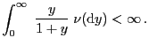 $\displaystyle \int_0^\infty\;\frac{y}{1+y}\;\nu({\rm d}y)<\infty .$