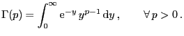 $\displaystyle \Gamma(p)=\int_0^\infty{\rm e}^{-y} y^{p-1} {\rm d}y ,\qquad\forall  p>0 .
$