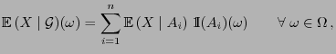 $\displaystyle {\mathbb{E} }(X\mid\mathcal{G})(\omega)=\sum_{i=1}^n {\mathbb{E}...
... A_i) \;{1\hspace{-1mm}{\rm I}}(A_i)(\omega)\qquad \forall\; \omega\in\Omega ,$